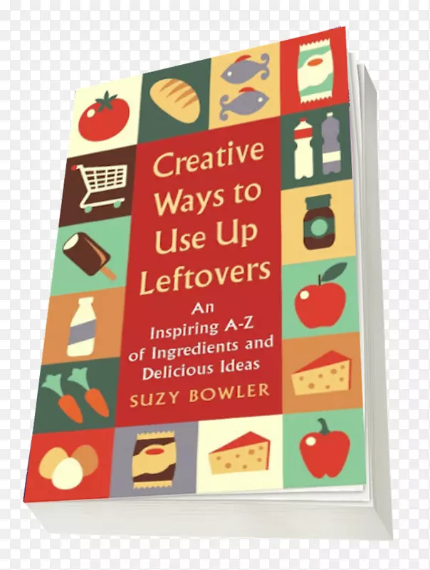 用完剩菜的创造性方法：一个激发人灵感的材料和美味的想法剩菜手册：你厨房里每一种原料的a-z，以及使用食物食谱的鼓舞人心的想法-。