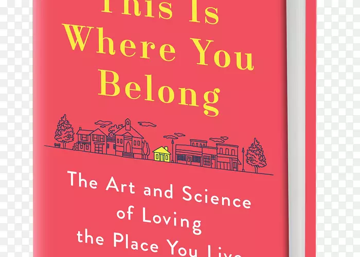 这就是你的归宿：无论你在哪里都要找到家，这是你属于的地方：热爱你生活的地方的艺术和科学