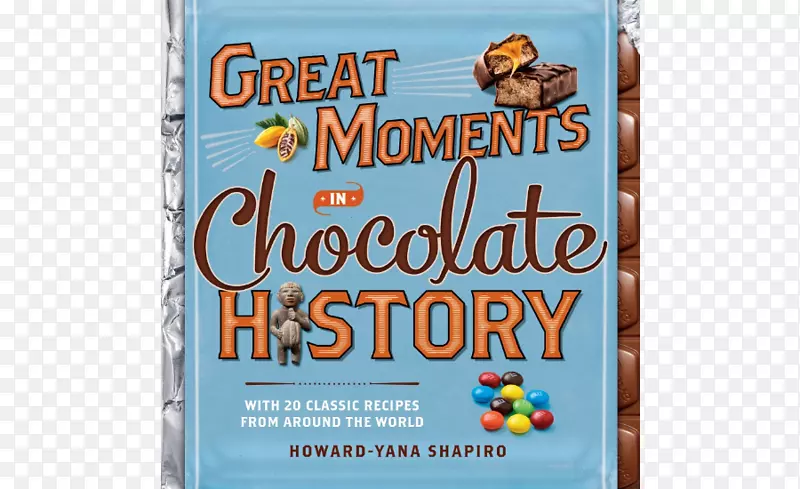巧克力历史上伟大的时刻：有来自世界各地的20个经典食谱，我的巧克力棒和食物火星，包括巧克力。