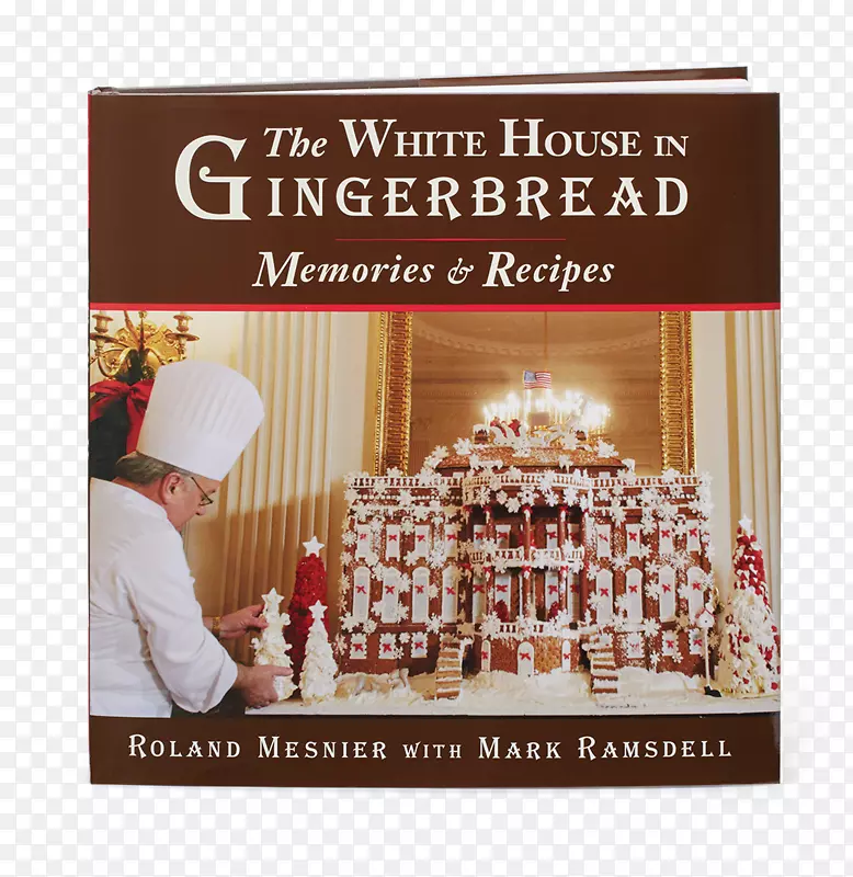 白宫的姜饼：回忆和食谱甜点大学：300多个壮观的食谱和从白宫糕点厨师罗兰梅斯尼耶罗兰梅斯尼尔的基本蛋糕，姜饼屋必不可少的教训。