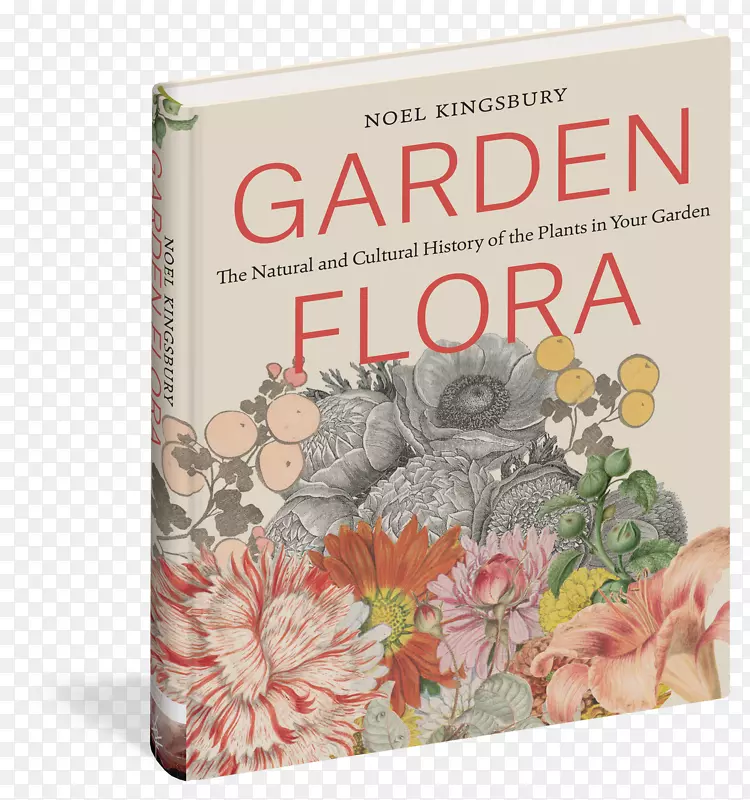 花园植物区系：花园植物区系中植物的自然和文化史：一本关于花园花书的说明历史书。